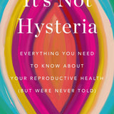 Book cover features colorful abstract art resembling a vulva. Title: It's Not Hysteria: Everything You Need To Know About Reproductive Health by Karen Tang, MD, MPH.