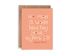 The Vaginal pH Card is a peach A2 card with bold white text: “No man is worth disrupting your vaginal PH.” Below, it says “happy breakup!” in smaller text. The card is blank inside and includes a brown envelope.