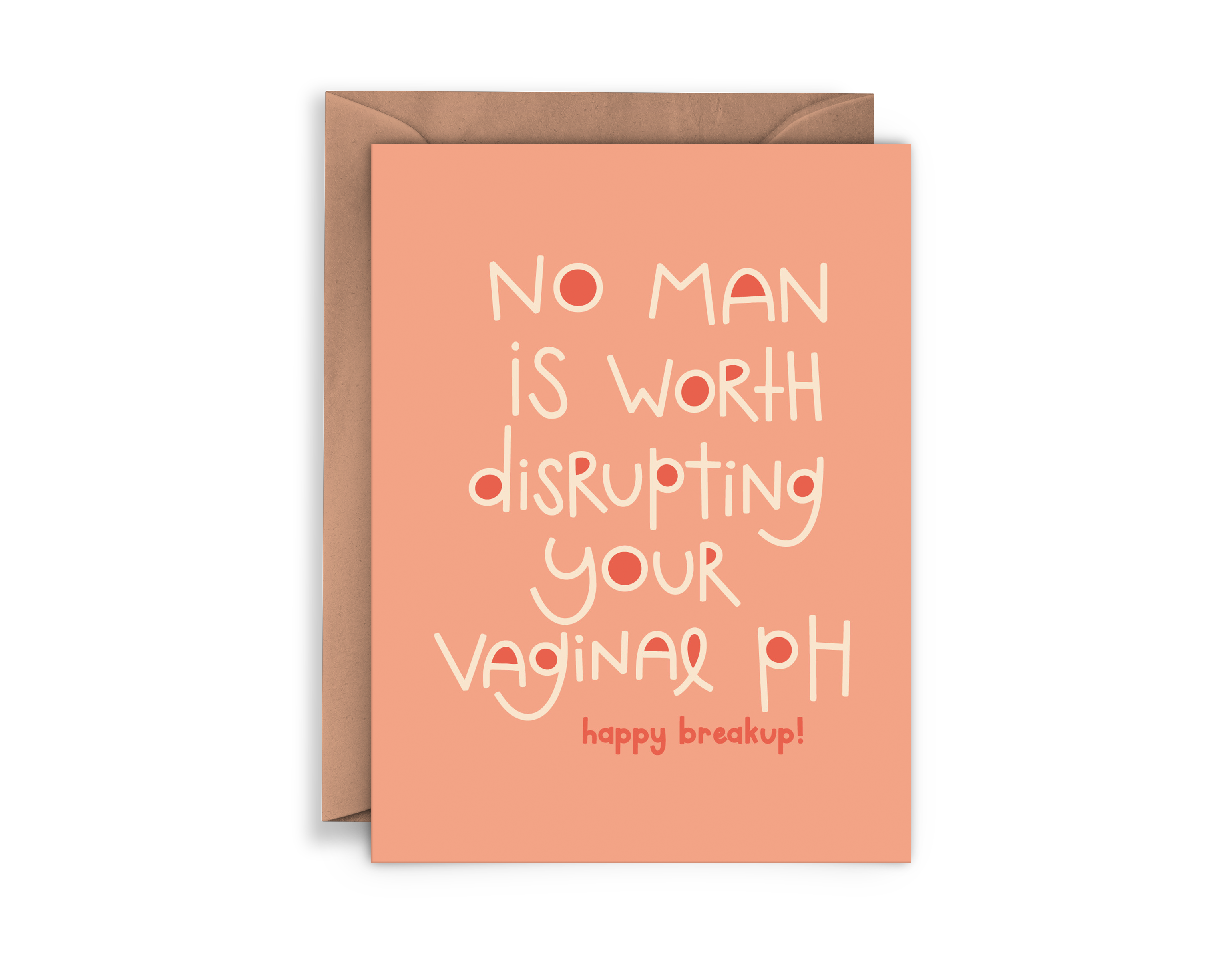 The Vaginal pH Card is a peach A2 card with bold white text: “No man is worth disrupting your vaginal PH.” Below, it says “happy breakup!” in smaller text. The card is blank inside and includes a brown envelope.