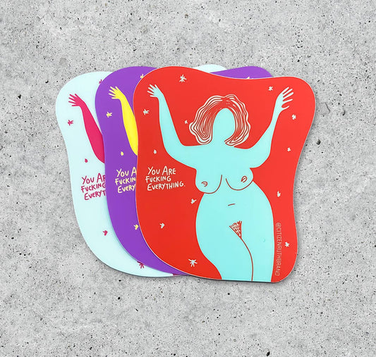 You Are Fucking Everything Sticker