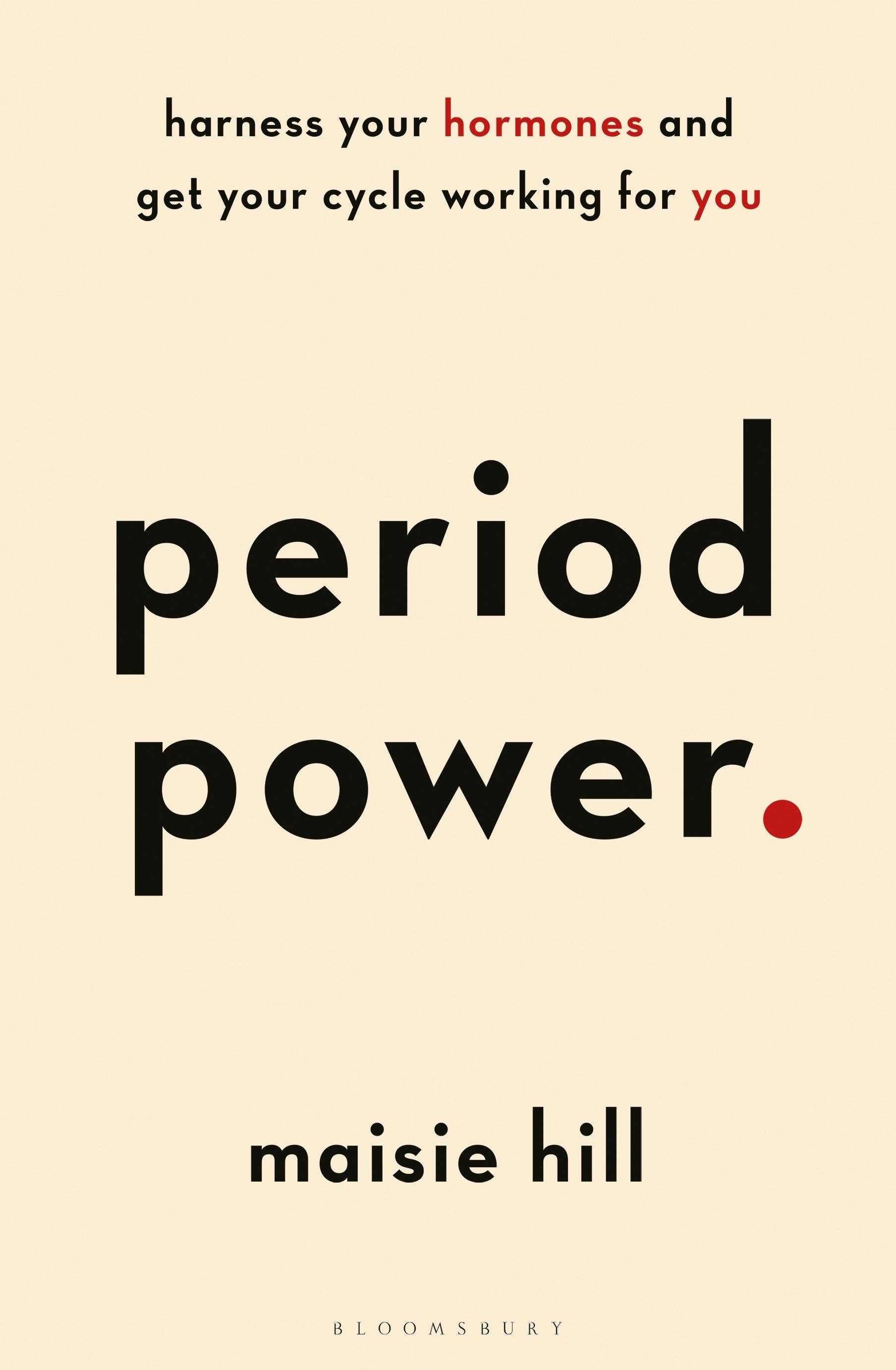 Book cover with "Harness Your Hormones & Cycle Benefits" at the top, "Period Power" in large bold letters in the middle, and "Maisie Hill" at the bottom. Beige background. Product Name: Period Power: Harness Your Hormones & Cycle Benefits.