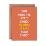 The You Made the Right Choice Card features an orange background and colorful text: “You made the right choice because it was your choice.” It’s ideal for encouraging a friend after a tough decision and comes with a brown envelope.