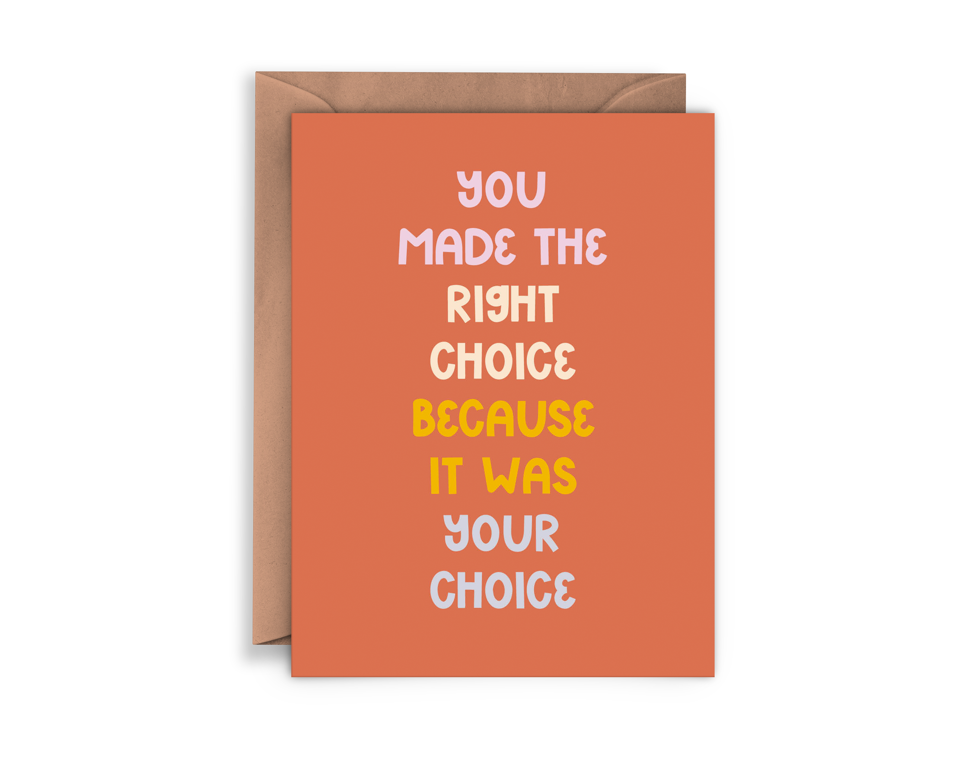 The You Made the Right Choice Card features an orange background and colorful text: “You made the right choice because it was your choice.” It’s ideal for encouraging a friend after a tough decision and comes with a brown envelope.
