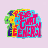 Big Cunt Energy Sticker