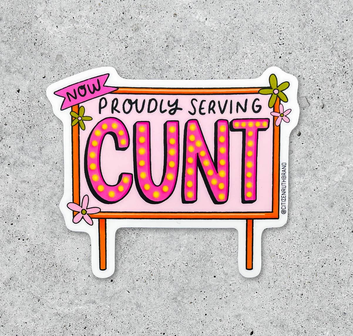 The Now Proudly Serving CUNT Vinyl Sticker features bold, bright lettering with floral details on a light concrete background.