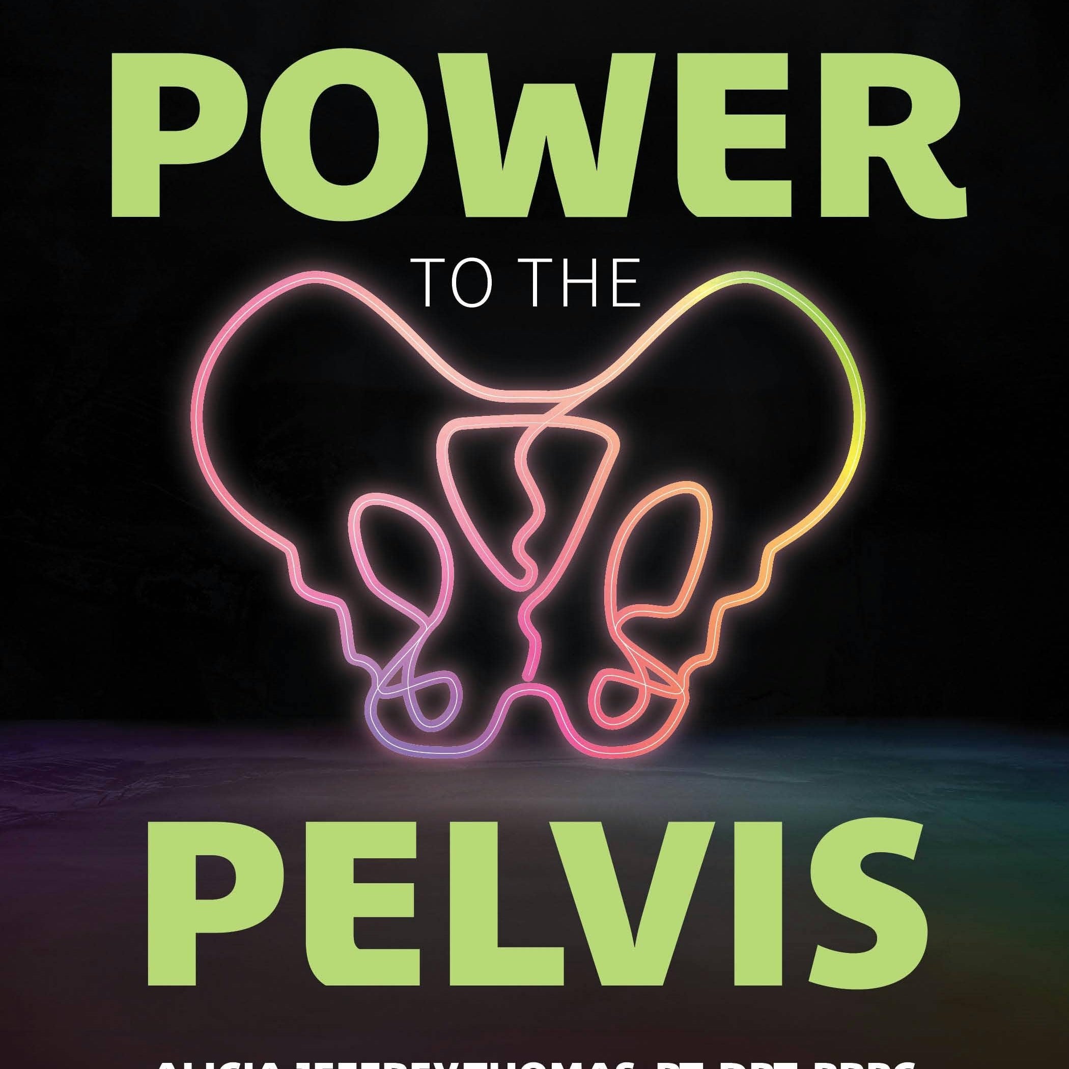 The book cover for Power to the Pelvis showcases a neon pelvis outline on a dark background, highlighting pelvic floor therapy. The subtitle and author, Alicia Jeffrey-Thomas, PT, DPT, PRPC, also appear on the cover.