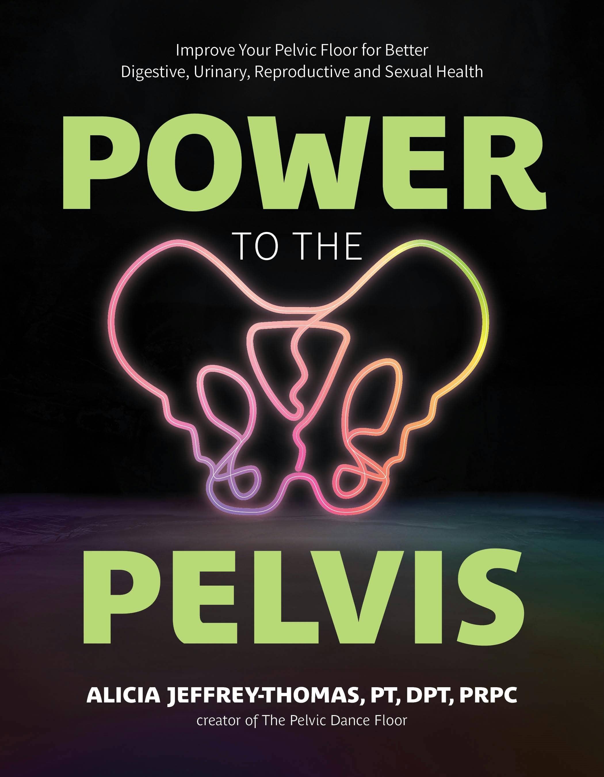 The book cover for Power to the Pelvis showcases a neon pelvis outline on a dark background, highlighting pelvic floor therapy. The subtitle and author, Alicia Jeffrey-Thomas, PT, DPT, PRPC, also appear on the cover.