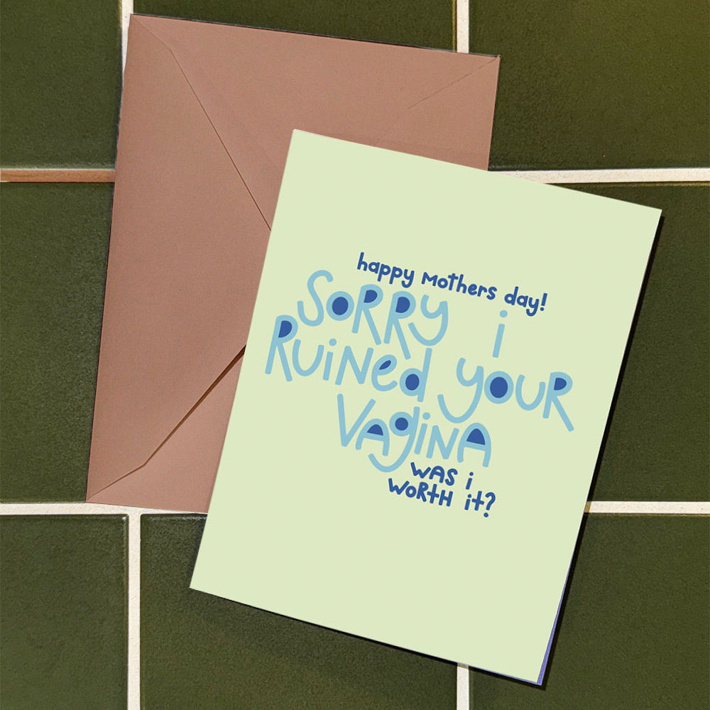 The Mother's Day Was I Worth It Card is a blank A2 card made from recycled paper with playful blue lettering, reading "Happy Mother’s Day! Sorry I ruined your vagina. Was it worth it?" Comes with a beige envelope.