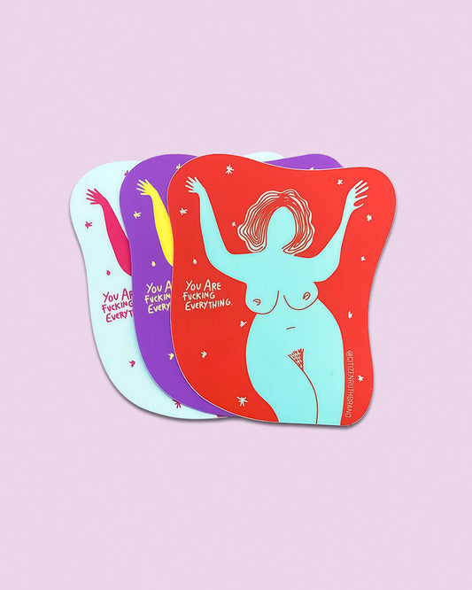 You Are Fucking Everything Sticker